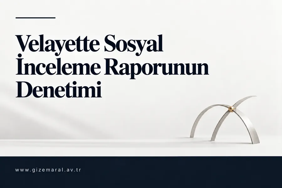 Sosyal inceleme raporunun denetimi, velayet başlığının devamında iri lacivert harflerle yazılı; sağ altta iki gümüş kemer kesişiyor.